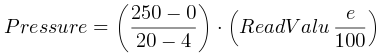 @startmath
Pressure = ((250-0)/(20-4))*(ReadValue/100)
@endmath